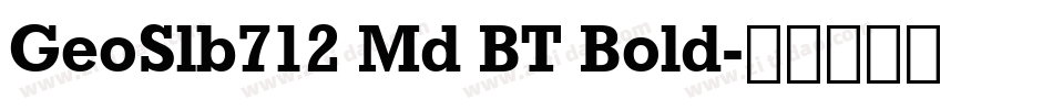 GeoSlb712 Md BT Bold字体转换